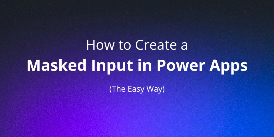 How to Create a Masked Input in Power Apps (The Easy Way)